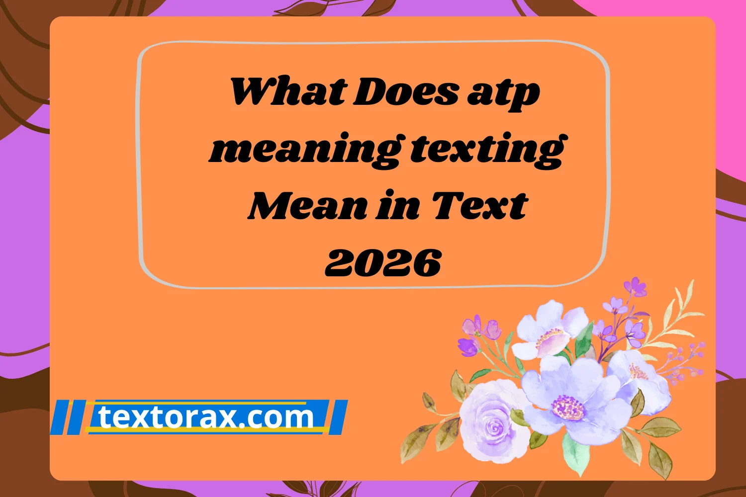 What Does atp meaning texting Mean in Text